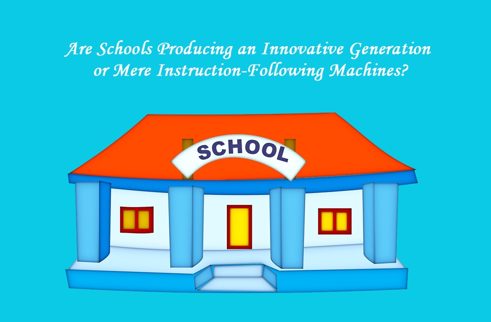 Are Schools Producing an Innovative Generation or Mere Instruction-Following Machines?
